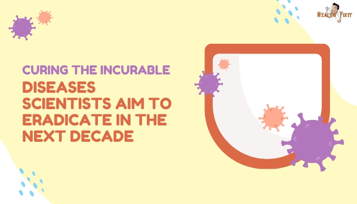 Curing the Incurable: Diseases Scientists Aim to Eradicate in the Next Decade