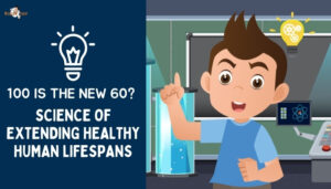 100 Is the New 60? Science of Extending Healthy Human Lifespans