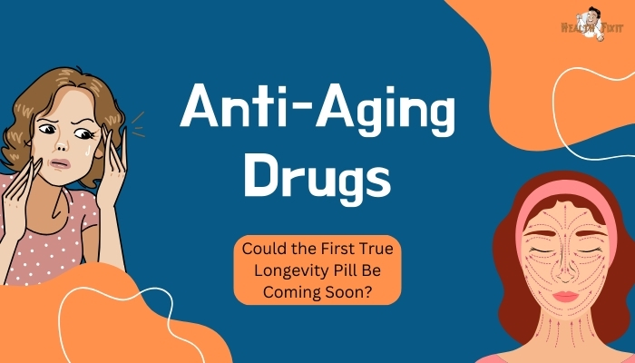 Anti-Aging Drugs- Could the First True Longevity Pill Be Coming Soon?