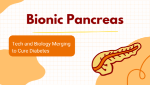 Bionic Pancreas- Tech and Biology Merging to Cure Diabetes