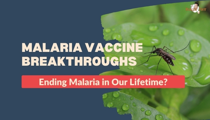 Malaria Vaccine Breakthroughs- Ending Malaria in Our Lifetime?