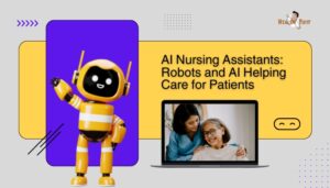 AI Nursing Assistants- Robots and AI Helping Care for Patients