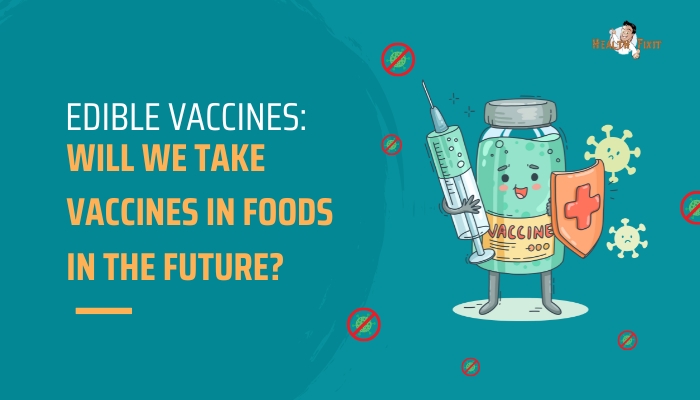 Edible Vaccines- Will We Take Vaccines in Foods in the Future?