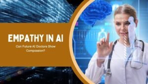 Empathy in AI- Can Future AI Doctors Show Compassion?