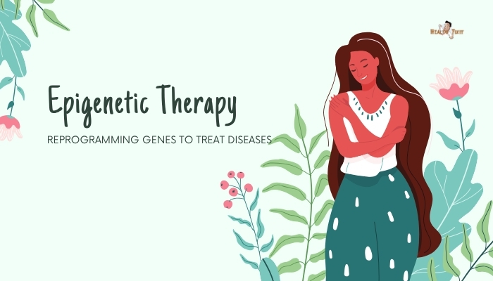 Epigenetic Therapy- Reprogramming Genes to Treat Diseases