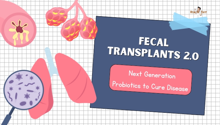 Fecal Transplants 2.0- Next Generation Probiotics to Cure Disease