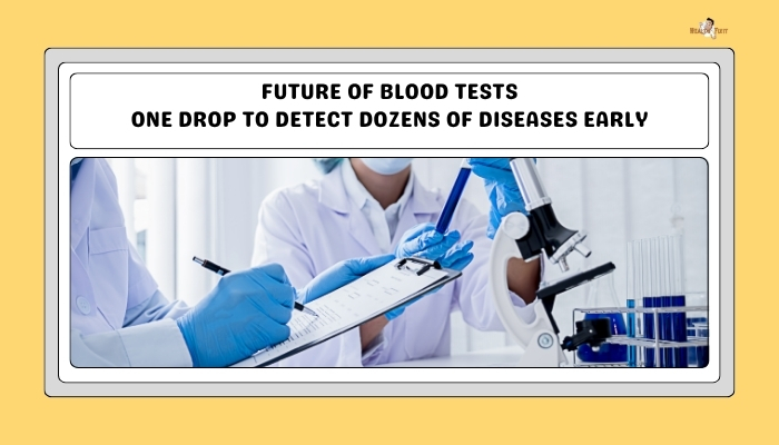 Future of Blood Tests- One Drop to Detect Dozens of Diseases Early