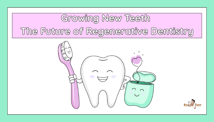 Growing New Teeth- The Future of Regenerative Dentistry