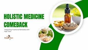 Holistic Medicine Comeback- Integrating Traditional Remedies with High-Tech