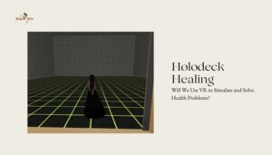 Holodeck Healing- Will We Use VR to Simulate and Solve Health Problems?