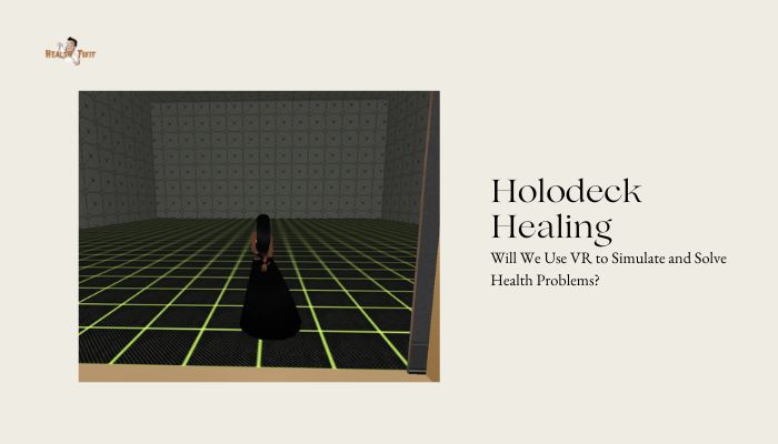 Holodeck Healing- Will We Use VR to Simulate and Solve Health Problems?