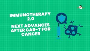 Immunotherapy 2.0- Next Advances After CAR-T for Cancer