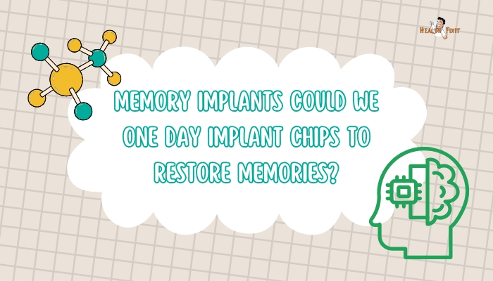Memory Implants- Could We One Day Implant Chips to Restore Memories?