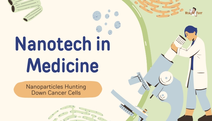 Nanotech in Medicine- Nanoparticles Hunting Down Cancer Cells