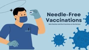 Needle-Free Vaccinations- Skin Patches and Oral Vaccines on the Horizon