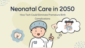 Neonatal Care in 2050- How Tech Could Eliminate Premature Birth Complications