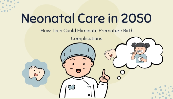 Neonatal Care in 2050- How Tech Could Eliminate Premature Birth Complications