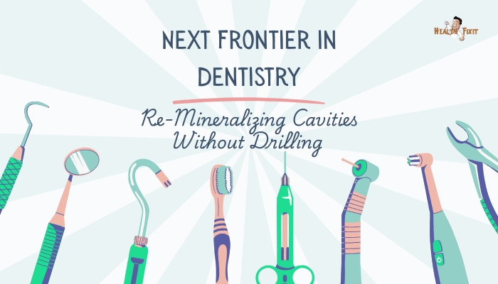 Next Frontier in Dentistry- Re-Mineralizing Cavities Without Drilling