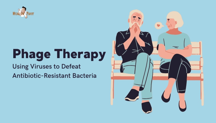 Phage Therapy- Using Viruses to Defeat Antibiotic-Resistant Bacteria
