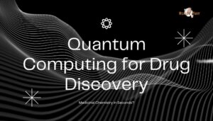 Quantum Computing for Drug Discovery- Medicinal Chemistry in Seconds?
