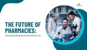 The Future of Pharmacies- Personalized Medications 3D Printed for You