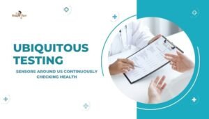 Ubiquitous Testing- Sensors Around Us Continuously Checking Health
