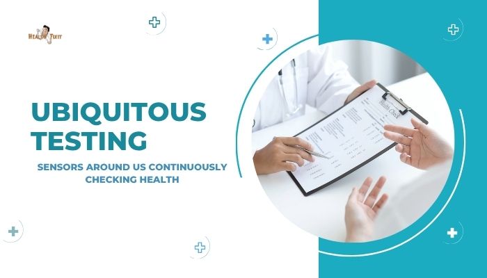 Ubiquitous Testing- Sensors Around Us Continuously Checking Health