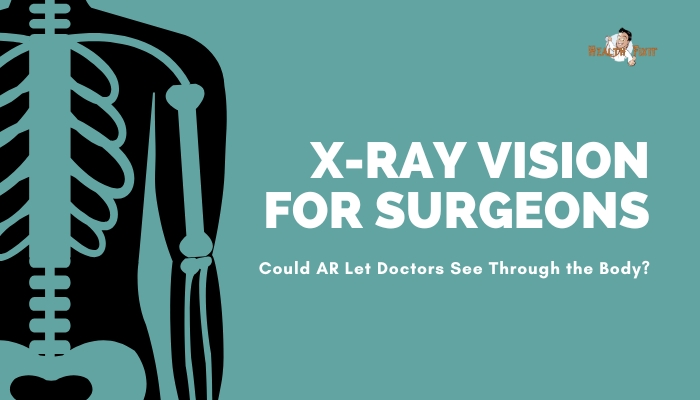 X-Ray Vision for Surgeons- Could AR Let Doctors See Through the Body?