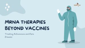 mRNA Therapies Beyond Vaccines- Treating Autoimmune and Rare Diseases